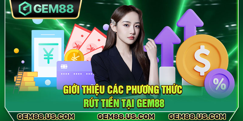 Giới thiệu các phương thức rút tiền tại Gem88